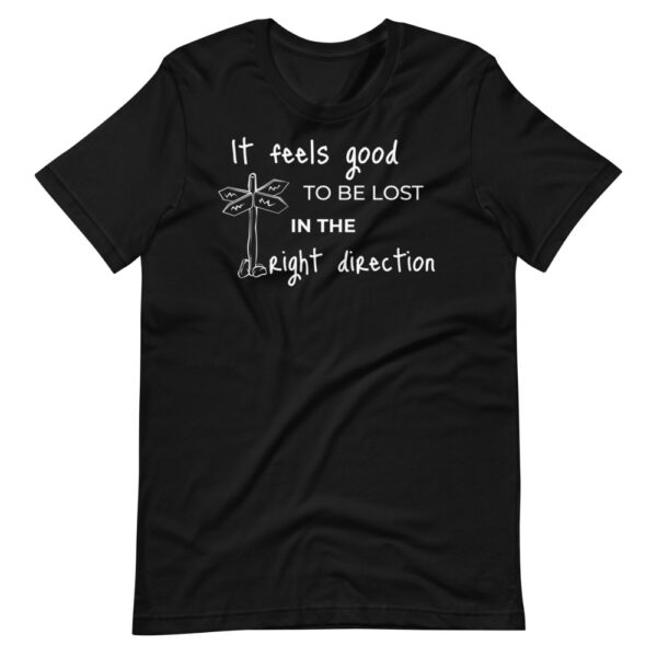 Unisex-T-Shirt “It feels good to be lost in the right direction”